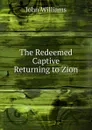 The Redeemed Captive Returning to Zion - John Williams