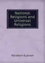 National Religions and Universal Religions. - Abraham Kuenen