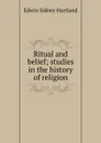 Ritual and belief; studies in the history of religion - Edwin Sidney Hartland