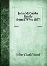 John McCombs family from 1747 to 1897 - John Clark Ward