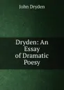 Dryden: An Essay of Dramatic Poesy - Dryden John