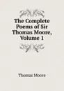 The Complete Poems of Sir Thomas Moore, Volume 1 - Thomas Moore