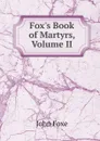 Fox.s Book of Martyrs, Volume II - John Foxe