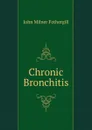 Chronic Bronchitis - John Milner Fothergill
