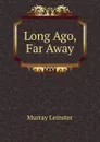 Long Ago, Far Away - Murray Leinster