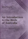 An Introduction to the Birds of Australia - John Gould
