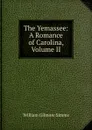 The Yemassee: A Romance of Carolina, Volume II - William Gilmore Simms