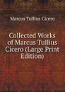 Collected Works of Marcus Tullius Cicero (Large Print Edition) - Marcus Tullius Cicero