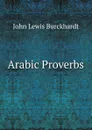 Arabic Proverbs - John Lewis Burckhardt