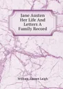 Jane Austen Her Life And Letters A Family Record - William Austen Leigh