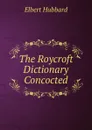 The Roycroft Dictionary Concocted - Hubbard Elbert