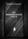 MY REMINISCENCES VOL II - Raphael Pumpelly