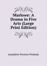 Marlowe: A Drama in Five Acts (Large Print Edition) - Peabody Josephine Preston