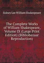 The Complete Works of William Shakespeare, Volume IX (Large Print Edition) (Bibliobazaar Reproduction) - Sidney Lee