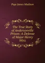 The True Story of Andersonville Prison: A Defense of Major Henry Wirz - Page James Madison