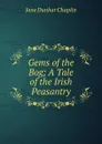 Gems of the Bog; A Tale of the Irish Peasantry - Jane Dunbar Chaplin