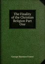The Finality of the Christian Religion Part One - George Burman Foster