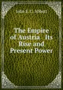 The Empire of Austria   Its Rise and Present Power - John S. C. Abbott