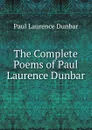 The Complete Poems of Paul Laurence Dunbar - Dunbar Paul Laurence