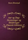 Aar og Dag: Stemninger og Skildringer (Danish Edition) - Sven Elvestad