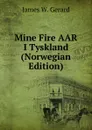 Mine Fire AAR I Tyskland (Norwegian Edition) - James W. Gerard