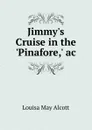 Jimmy.s Cruise in the .Pinafore,. ac. - Alcott Louisa May