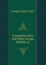 Entombed Alive and Other Songs, Ballads, ac. - George Carter Stent