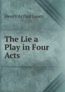 The Lie a Play in Four Acts - Henry Arthur Jones