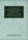 A Practical Exposition of the Acts of the Apostles in the Form of Lectures - John Bird Sumner