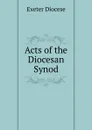 Acts of the Diocesan Synod - Exeter Diocese