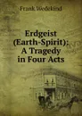 Erdgeist (Earth-Spirit): A Tragedy in Four Acts - Frank Wedekind