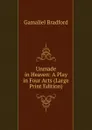 Unmade in Heaven: A Play in Four Acts (Large Print Edition) - Bradford Gamaliel