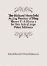 The Richard Mansfield Acting Version of King Henry V: A History in Five Acts (Large Print Edition) - Richard Mansfield William Shakespeare