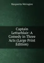 Captain Lettarblair: A Comedy in Three Acts (Large Print Edition) - Marguerite Merington