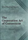 The Corporation Act of Connecticut - Eliot Sheldon Beach