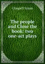 The people and Close the book: two one-act plays - Glaspell Susan