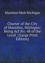 Charter of the City of Manistee, Michigan: Being Act No. 48 of the Local . (Large Print Edition) - Manistee Mich Michigan