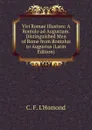 Viri Romae Illustres: A Romulo ad Augustum. Distinguished Men of Rome from Romulus to Augustus (Latin Edition) - C.F. l'Homond