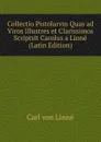 Collectio Pistolarvm Quas ad Viros Illustres et Clarissimos Scriptsit Carolus a Linne (Latin Edition) - Carl von Linné
