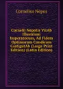 Cornelii Nepotis VitAb Illustrium Imperatorum, Ad Fidem Optimorum Condicum CastigatAb (Large Print Edition) (Latin Edition) - Cornelius Nepos