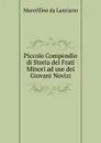 Piccolo Compendio di Storia dei Frati Minori ad use dei Giovani Novizi - Marcellino da Lanciano