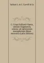 C. Crispi Sallustii Opera, omissis fragmentis, omnia: ad optimorum exemplarium fidem recensita (Latin Edition) - Sallust G. & C. Carvill & Co