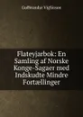 Flateyjarbok: En Samling af Norske Konge-Sagaer med Indskudte Mindre Fortaellinger - Guðbrandur Vigfússon