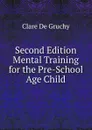 Second Edition Mental Training for the Pre-School Age Child - Clare De Gruchy