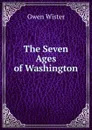 The Seven Ages of Washington - Owen Wister