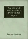 Saints and Heroes since the Middle Ages - Hodges George
