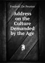 Address on the Culture Demanded by the Age - Frederic de Peyster