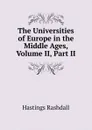 The Universities of Europe in the Middle Ages, Volume II, Part II - Hastings Rashdall