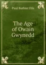 The Age of Owain Gwynedd. - Paul Barbier Fils