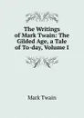 The Writings of Mark Twain: The Gilded Age, a Tale of To-day, Volume I - Mark Twain
